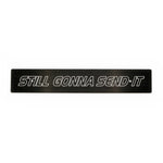 "STILL GONNA SEND IT" PLATE DELETE