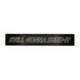 "STILL GONNA SEND IT" PLATE DELETE
