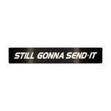 "STILL GONNA SEND IT" PLATE DELETE
